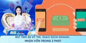 Rút Tiền 8S Uy Tín, Giao Dịch Nhanh, Nhận Vốn Trong 2 Phút